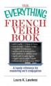 Everything French Verb Book: A Handy Reference for Mastering Verb Conjugation - Laura K. Lawless