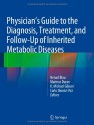 Physician's Guide to the Diagnosis, Treatment, and Follow-Up of Inherited Metabolic Diseases - Nenad Blau, Marinus Duran, K. Michael Gibson, Carlo Dionisi-Vici