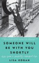 Someone Will Be with You Shortly: Notes From a Perfectly Imperfect Life - Lisa Kogan