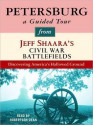 Petersburg: A Guided Tour from Jeff Shaara's Civil War Battlefields: What happened, why it matters, and what to see - Jeff Shaara, Robertson Dean