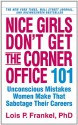 Nice Girls Don't Get the Corner Office: 101 Unconscious Mistakes Women Make That Sabotage Their Careers - Lois P. Frankel