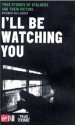 I'll Be Watching You: True Stories of Stalkers and Their Victims - Richard Gallagher