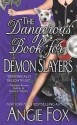 The Dangerous Book for Demon Slayers - Angie Fox, Lyssa Graham