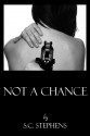 Not a Chance - S.C. Stephens