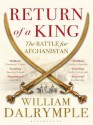 Return of a King: The Battle for Afghanistan - William Dalrymple