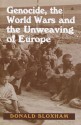 Genocide, the World Wars and the Unweaving of Europe - Donald Bloxham