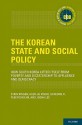 The Korean State and Social Policy: How South Korea Lifted Itself from Poverty and Dictatorship to Affluence and Democracy - Stein Ringen, Huck-ju Kwon, Ilcheong Yi, Taekyoon Kim, Jooha Lee