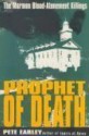 Prophet of Death: The Mormon Blood-Atonement Killings - Pete Earley