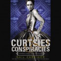 Curtsies & Conspiracies - Gail Carriger, Moira Quirk