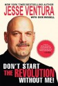 Don't Start the Revolution Without Me! - Jesse Ventura, Dick Russell