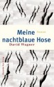 Meine Nachtblaue Hose: Roman - David Wagner