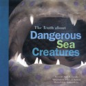 The Truth About Dangerous Sea Creatures - Mary M. Cerullo, Jeffrey L. Rotman, Michael Wertz