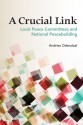 A Crucial Link: Local Peace Committees and National Peacebuilding - Andries Odendaal