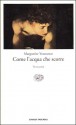 Come l'acqua che scorre - Marguerite Yourcenar, Maria Caronia