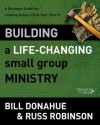 Building a Life-Changing Small Group Ministry: A Strategic Guide for Leading Group Life in Your Church (Groups that Grow) - Bill Donahue, Russ G. Robinson