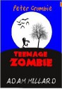 Peter Crombie, Teenage Zombie - Adam Millard