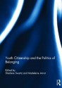 Youth Citizenship and the Politics of Belonging - Sharlene Swartz, Madeleine Arnot