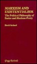 Marxism and Existentialism: The Political Philosophy of Satre and Merlean-Ponty - David Archard