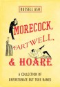 Morecock, Fartwell, & Hoare: A Collection of Unfortunate but True Names - Russell Ash