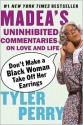 Don't Make a Black Woman Take Off Her Earrings: Madea's Uninhibited Commentaries on Love and Life - Tyler Perry