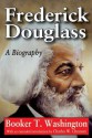 Frederick Douglass: A Biography - Booker T. Washington, Charles W. Chesnutt