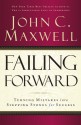 Failing Forward: Turning Mistakes into Stepping Stones for Success - John C. Maxwell