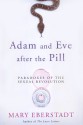 Adam and Eve After the Pill: Paradoxes of the Sexual Revolution - Mary Eberstadt