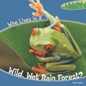 Who Lives in a Wild, Wet Rain Forest? - Rachel Lynette