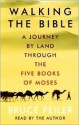 Walking the Bible: A Journey by Land Through the Five Books of Moses - Bruce Feiler