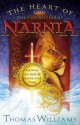 The Heart of the Chronicles of Narnia: Knowing God Here by Finding Him There - Thomas Williams