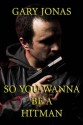 So You Wanna Be a Hitman (The Hitman Stories) - Gary Jonas