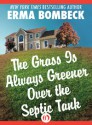 The Grass Is Always Greener Over the Septic Tank - Erma Bombeck