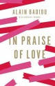 In Praise of Love - Alain Badiou, Peter Bush