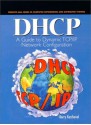 DHCP: A Guide to Dynamic TCP/IP Network Configuration - Berry Kercheval, Randa Perlman