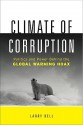 Climate of Corruption: Politics & Power Behind the Global Warming Hoax - Larry Bell