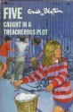 Five Caught in a Treacherous Plot - Enid Blyton