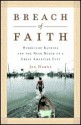 Breach of Faith: Hurricane Katrina and the Near Death of a Great American City - Jed Horne