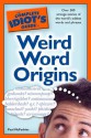 The Complete Idiot's Guide to Weird Word Origins - Paul McFedries