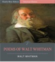 Poems of Walt Whitman (Illustrated) - Walt Whitman, Charles River Editors