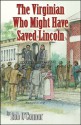 The Virginian Who Might Have Saved Lincoln - Bob O'Connor