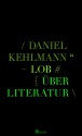 Lob: über Literatur - Daniel Kehlmann