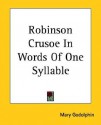 Robinson Crusoe in Words of One Syllable - Mary Godolphin