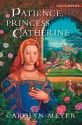 Patience, Princess Catherine - Carolyn Meyer