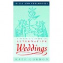 Practical Guide to Alternative Weddings (Rites & Ceremonies) - Kate Gordon