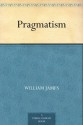 Pragmatism - William James