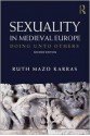 Sexuality in Medieval Europe: Doing Unto Others - Ruth Mazo Karras