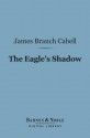 The Eagle's Shadow (Barnes & Noble Digital Library) - James Branch Cabell