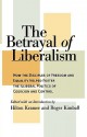 The Betrayal of Liberalism: How the Disciples of Freedom and Equality Helped Foster the Illiberal Politics of Coercion and Control - Hilton Kramer