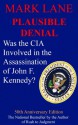 Plausible Denial - Was the CIA Involved in the Assassination of John F. Kennedy? - Mark Lane