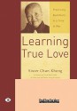 Learning True Love: Practicing Buddhism in a Time of War (Easyread Large Edition) - Chan Khong